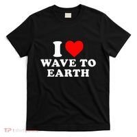 I Love Wave To Earth Funny I Heart Wave To Earth T-Shirt thumb 0