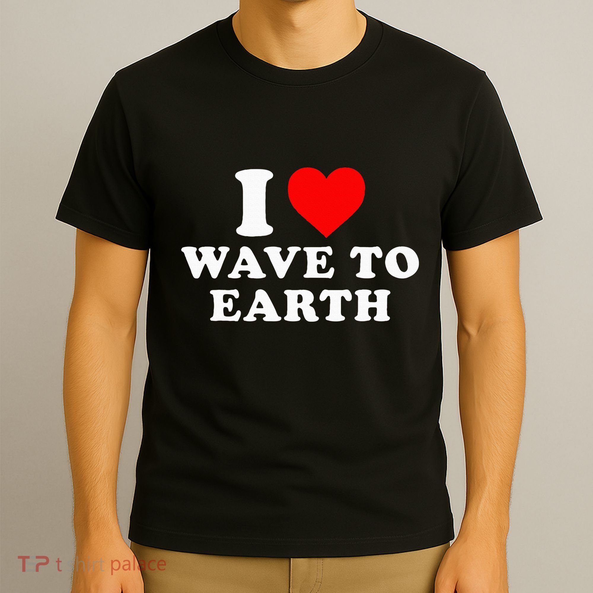 I Love Wave To Earth Funny I Heart Wave To Earth T-Shirt