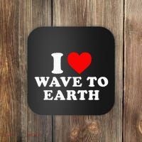 I Love Wave To Earth Funny I Heart Wave To Earth Coaster thumb 0