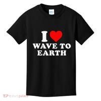 I Love Wave To Earth Funny I Heart Wave To Earth Kids T-Shirt thumb 0