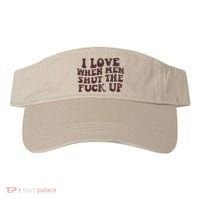 I Love When Men Shut The Fuck Up Visor thumb 0