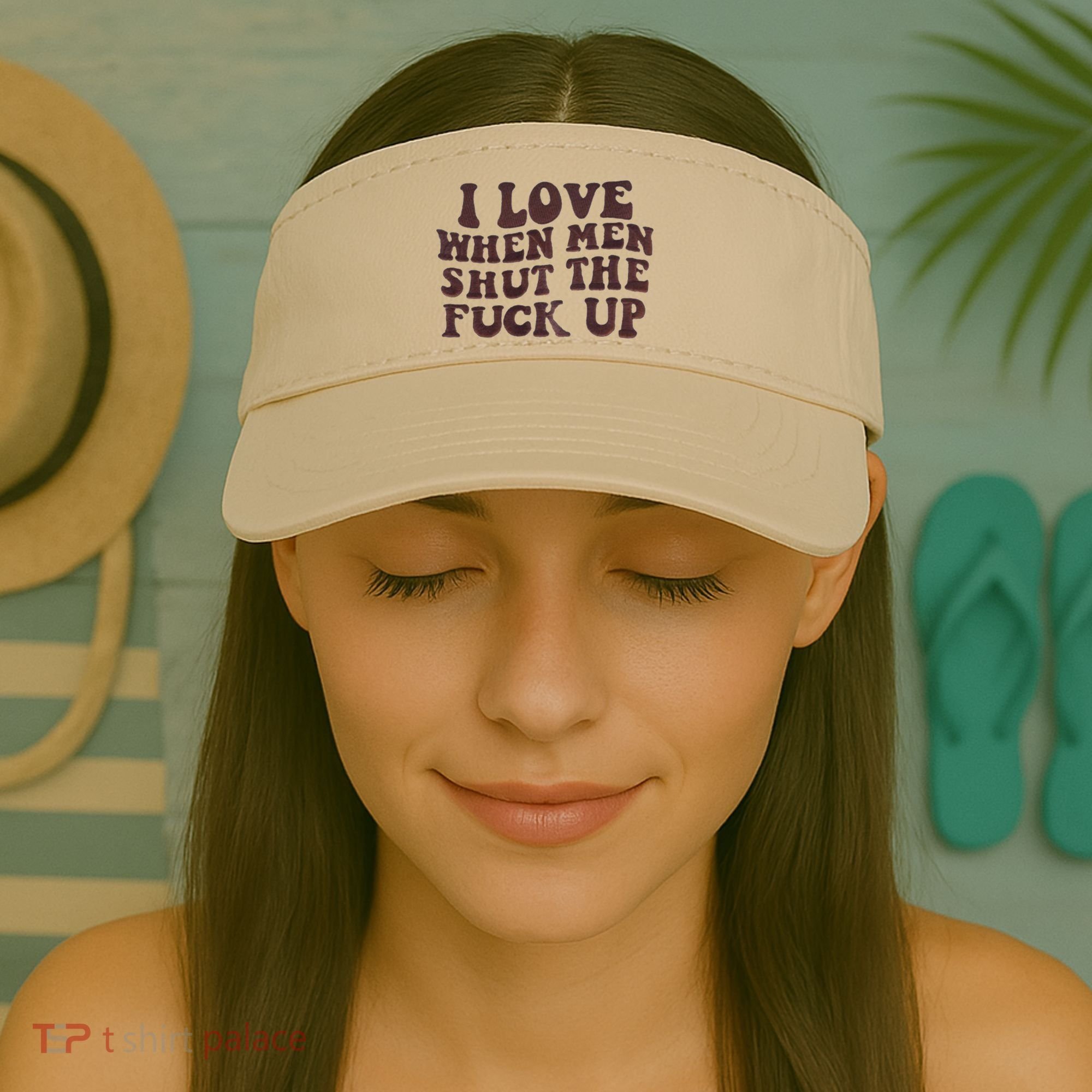 I Love When Men Shut The Fuck Up Visor