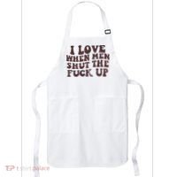 I Love When Men Shut The Fuck Up Apron thumb 0