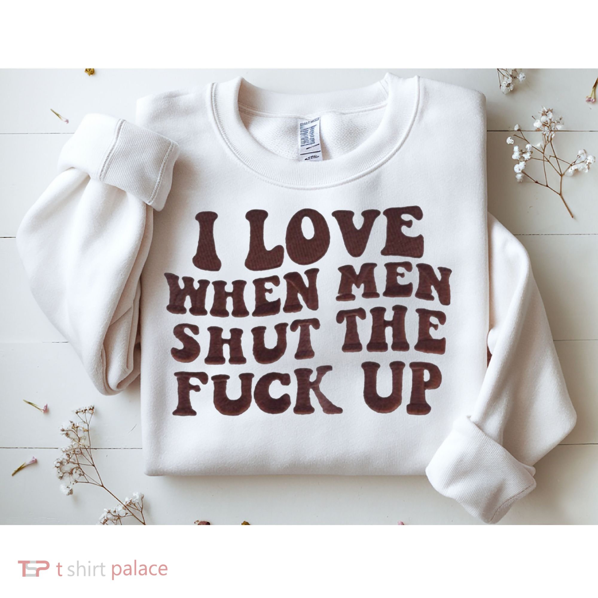 I Love When Men Shut The Fuck Up Sweatshirt