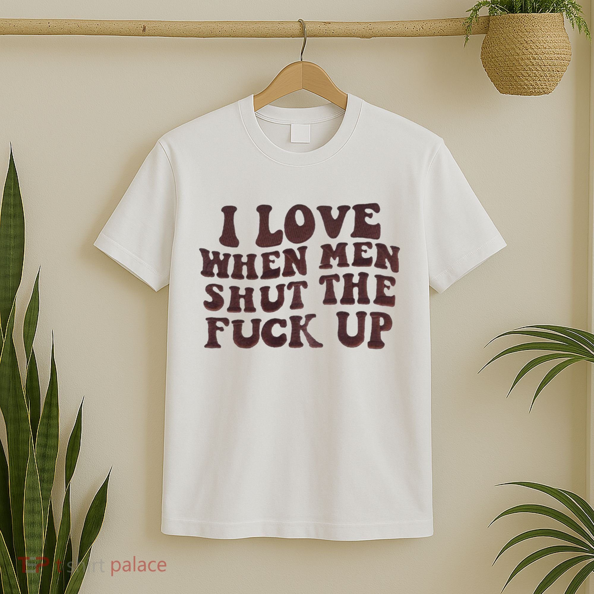 I Love When Men Shut The Fuck Up T-Shirt