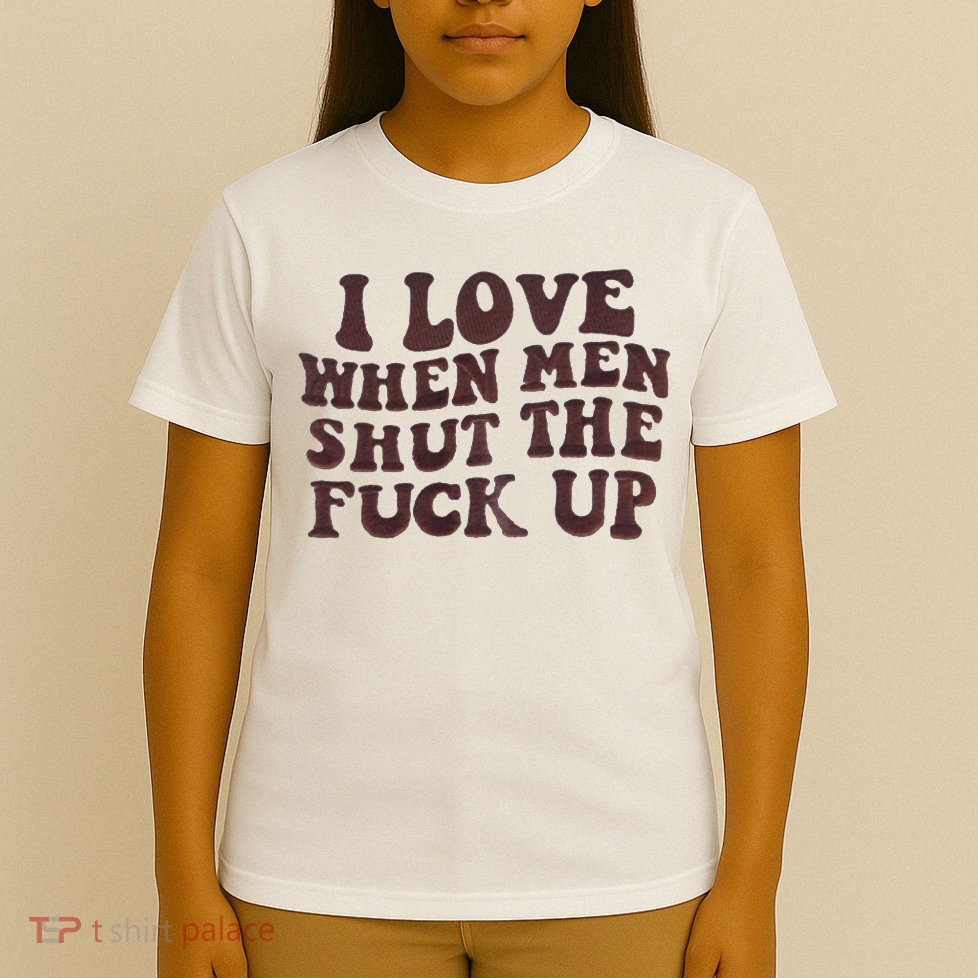 I Love When Men Shut The Fuck Up T-Shirt