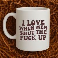 I Love When Men Shut The Fuck Up Coffee Mug thumb 2
