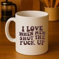 I Love When Men Shut The Fuck Up Coffee Mug thumb 4