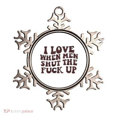 I Love When Men Shut The Fuck Up Ornament