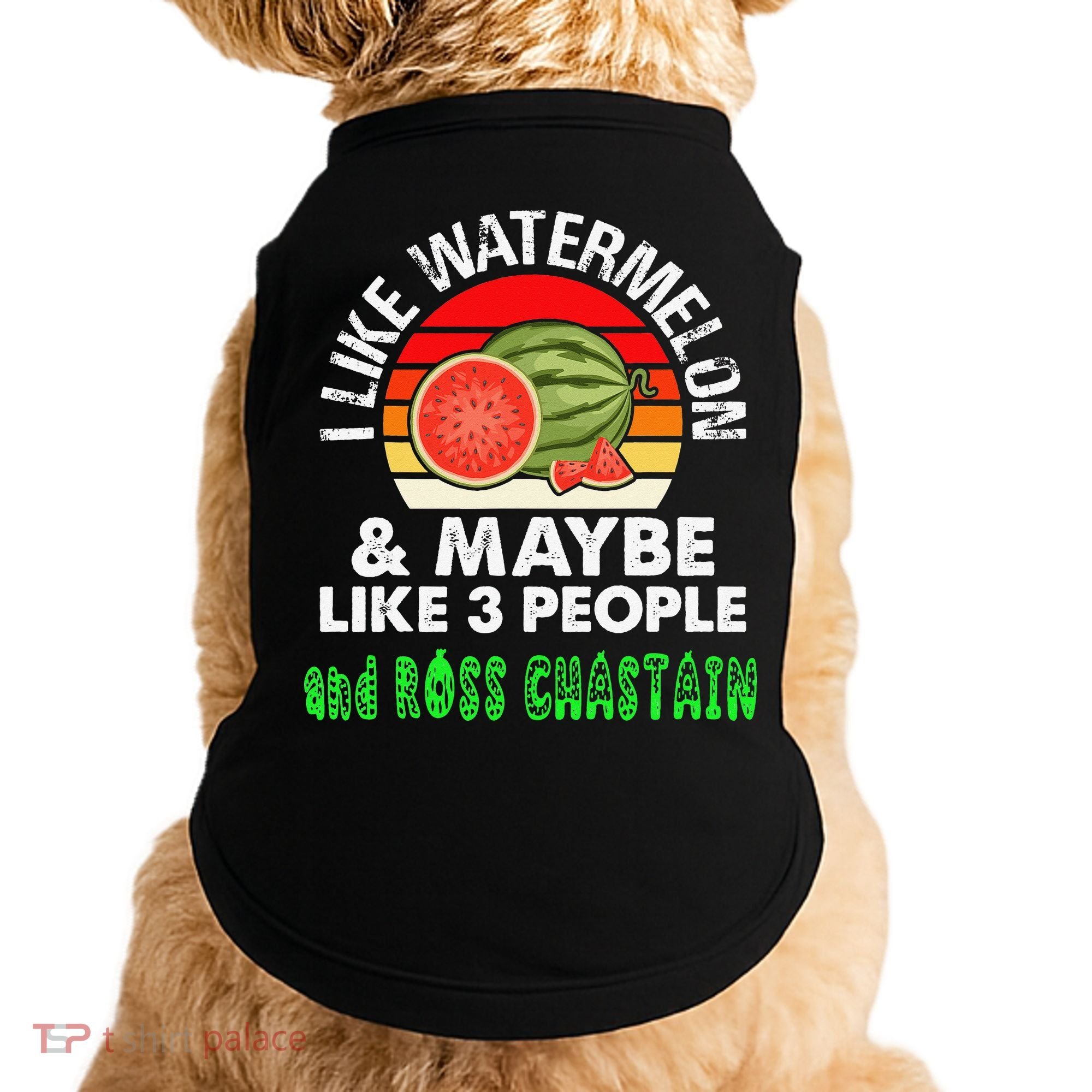 I LIKE WATERMELON AND MAYBE LIKE 3 PEOPLE & ROSS CHASTAIN Doggie Tank