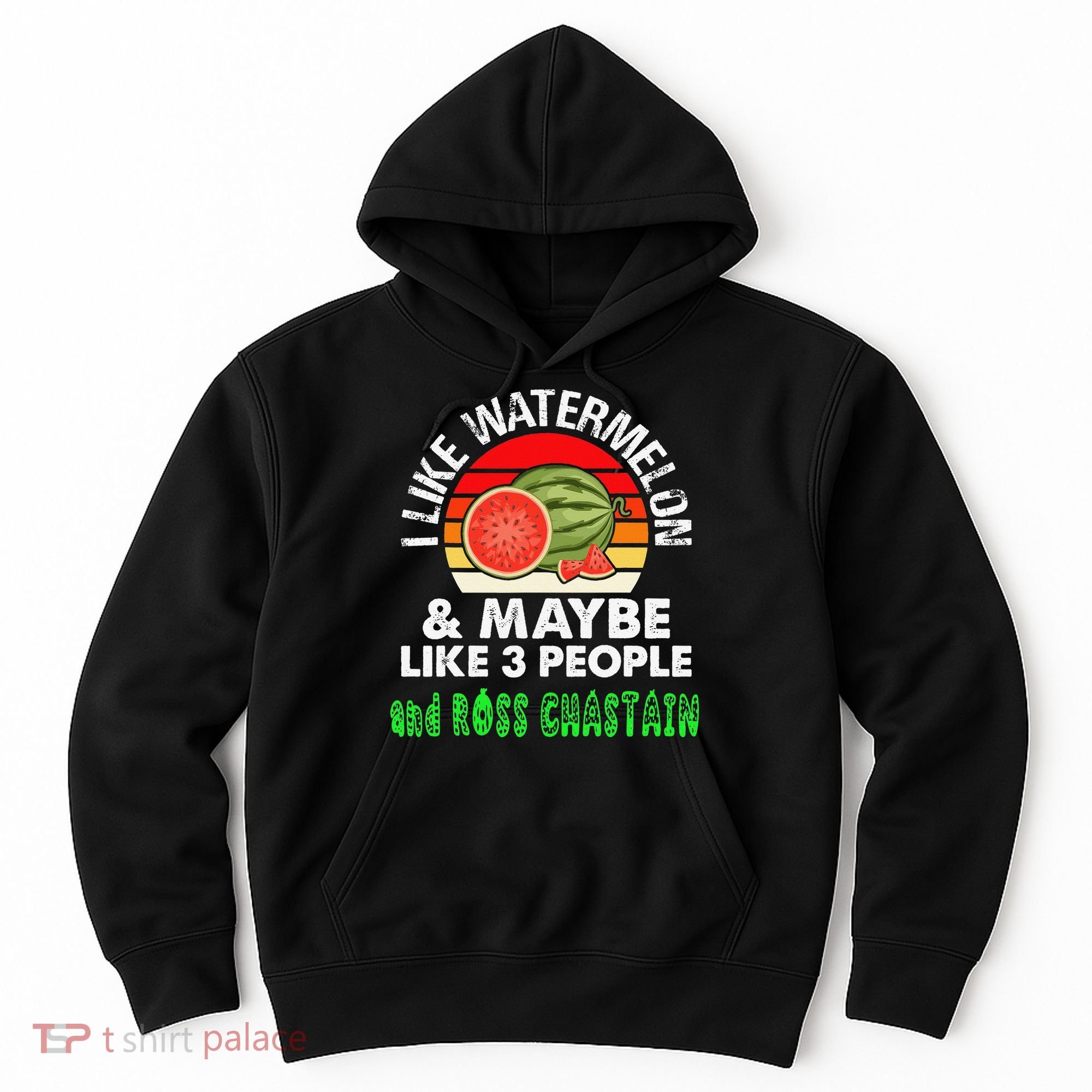 I LIKE WATERMELON AND MAYBE LIKE 3 PEOPLE & ROSS CHASTAIN Hoodie