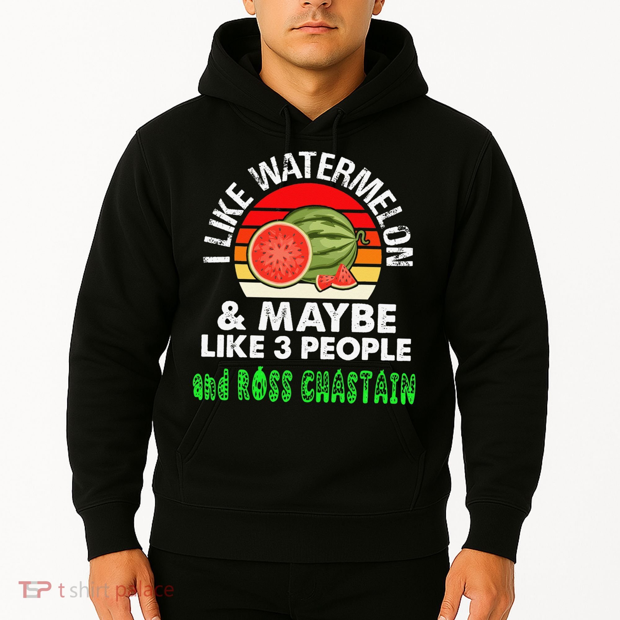 I LIKE WATERMELON AND MAYBE LIKE 3 PEOPLE & ROSS CHASTAIN Hoodie