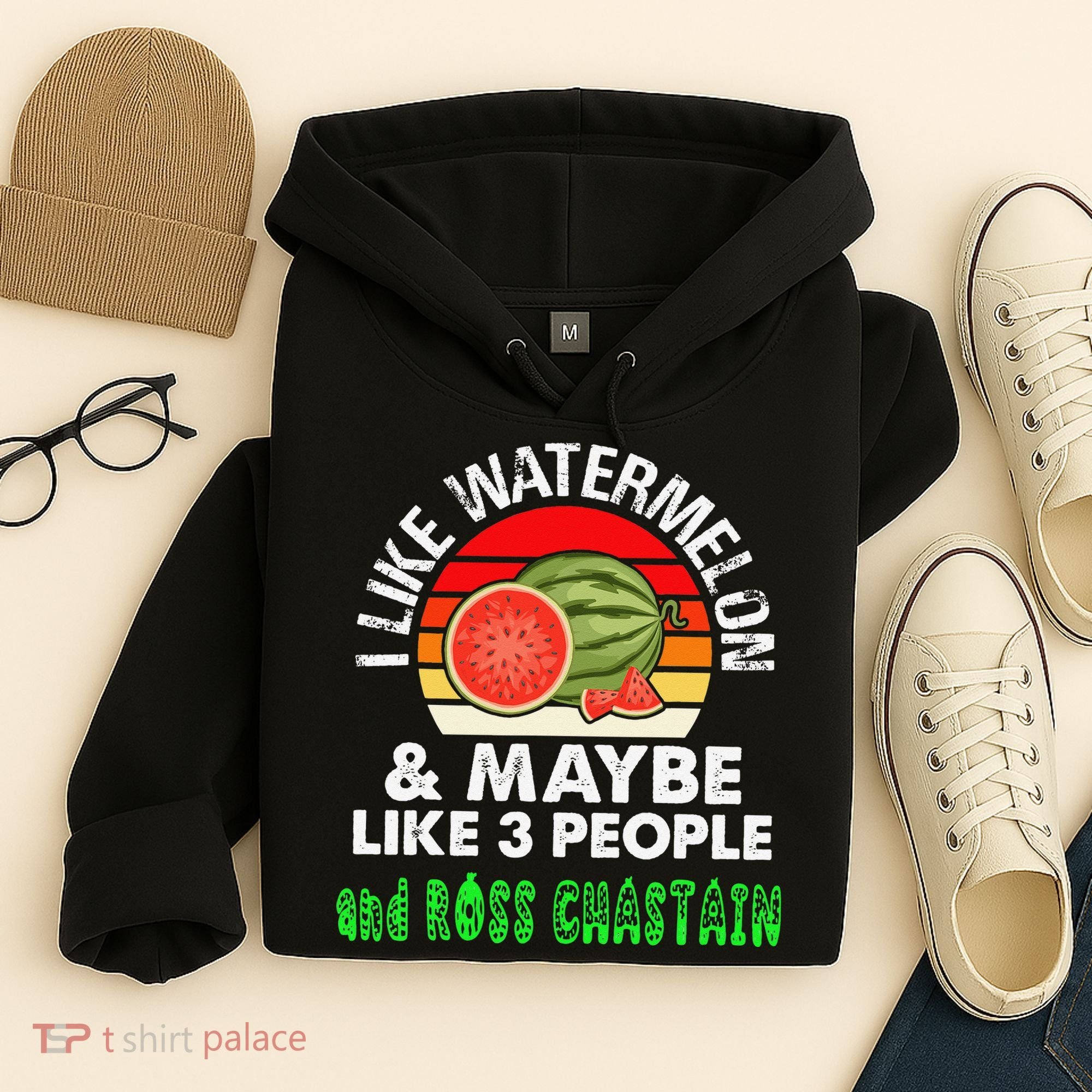 I LIKE WATERMELON AND MAYBE LIKE 3 PEOPLE & ROSS CHASTAIN Hoodie
