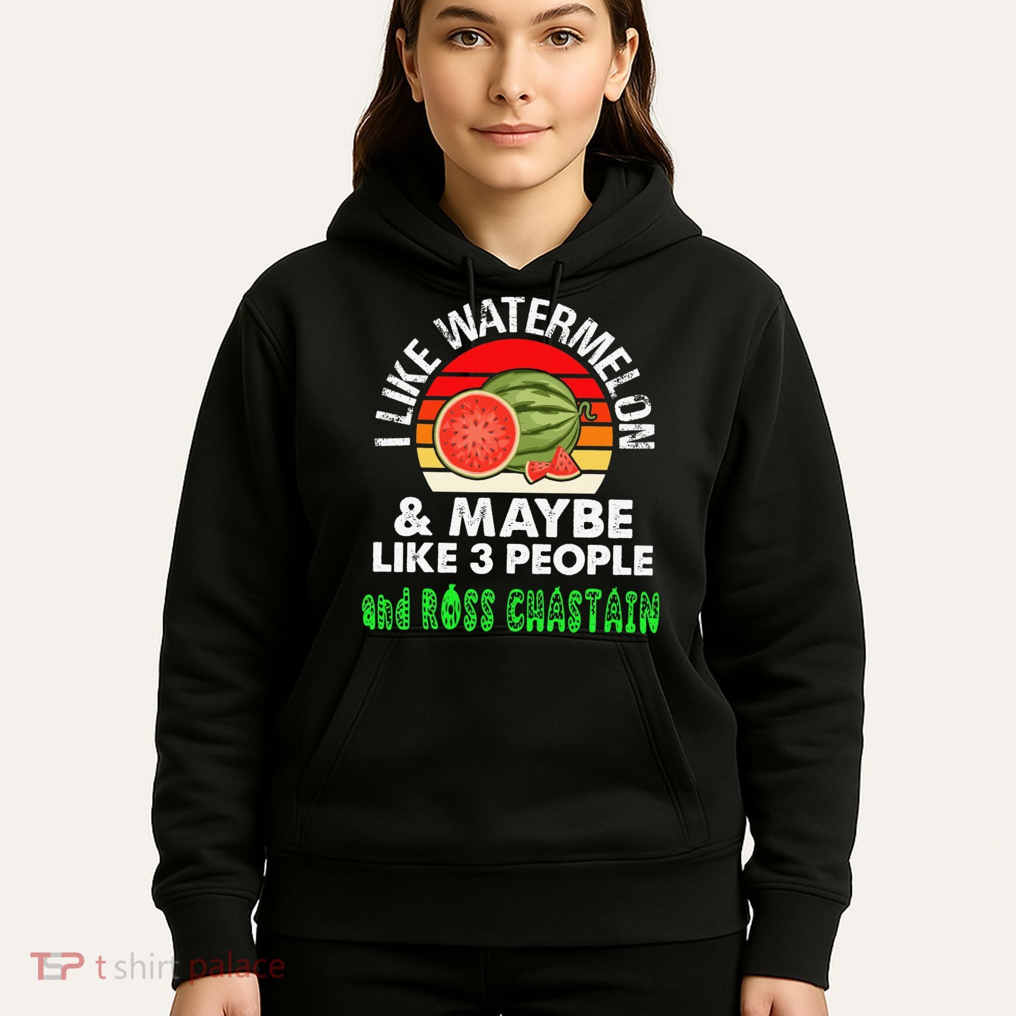 I LIKE WATERMELON AND MAYBE LIKE 3 PEOPLE & ROSS CHASTAIN Hoodie