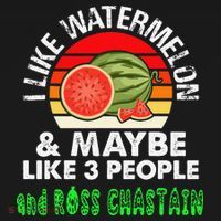 I LIKE WATERMELON AND MAYBE LIKE 3 PEOPLE & ROSS CHASTAIN T-Shirt thumb 7