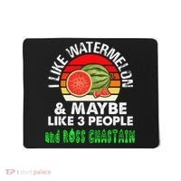 I LIKE WATERMELON AND MAYBE LIKE 3 PEOPLE & ROSS CHASTAIN Mousepad thumb 0