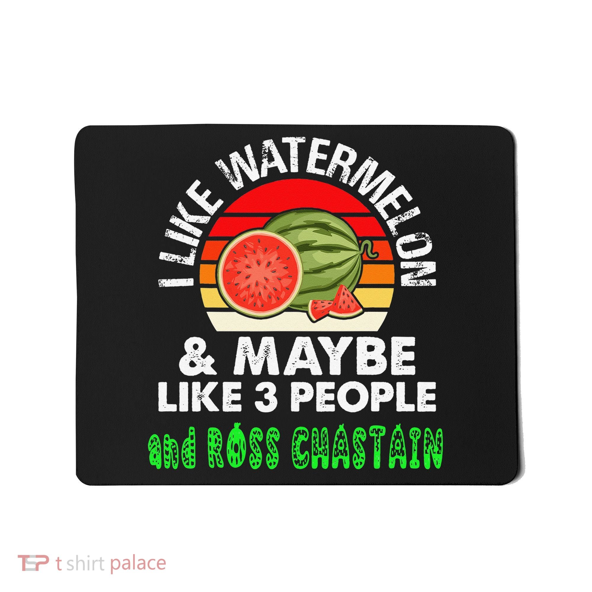 I LIKE WATERMELON AND MAYBE LIKE 3 PEOPLE & ROSS CHASTAIN Mousepad