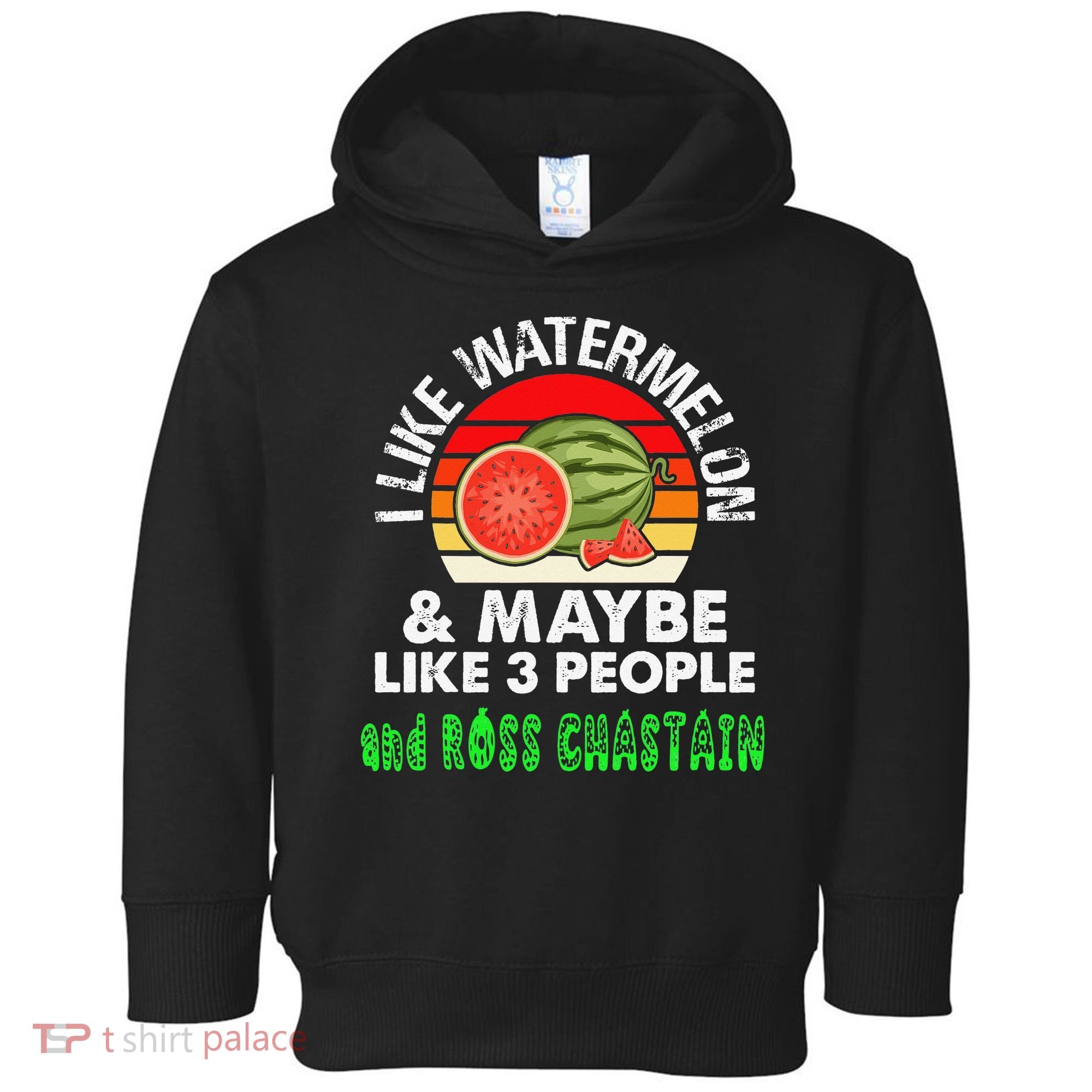 I LIKE WATERMELON AND MAYBE LIKE 3 PEOPLE & ROSS CHASTAIN Toddler Hoodie