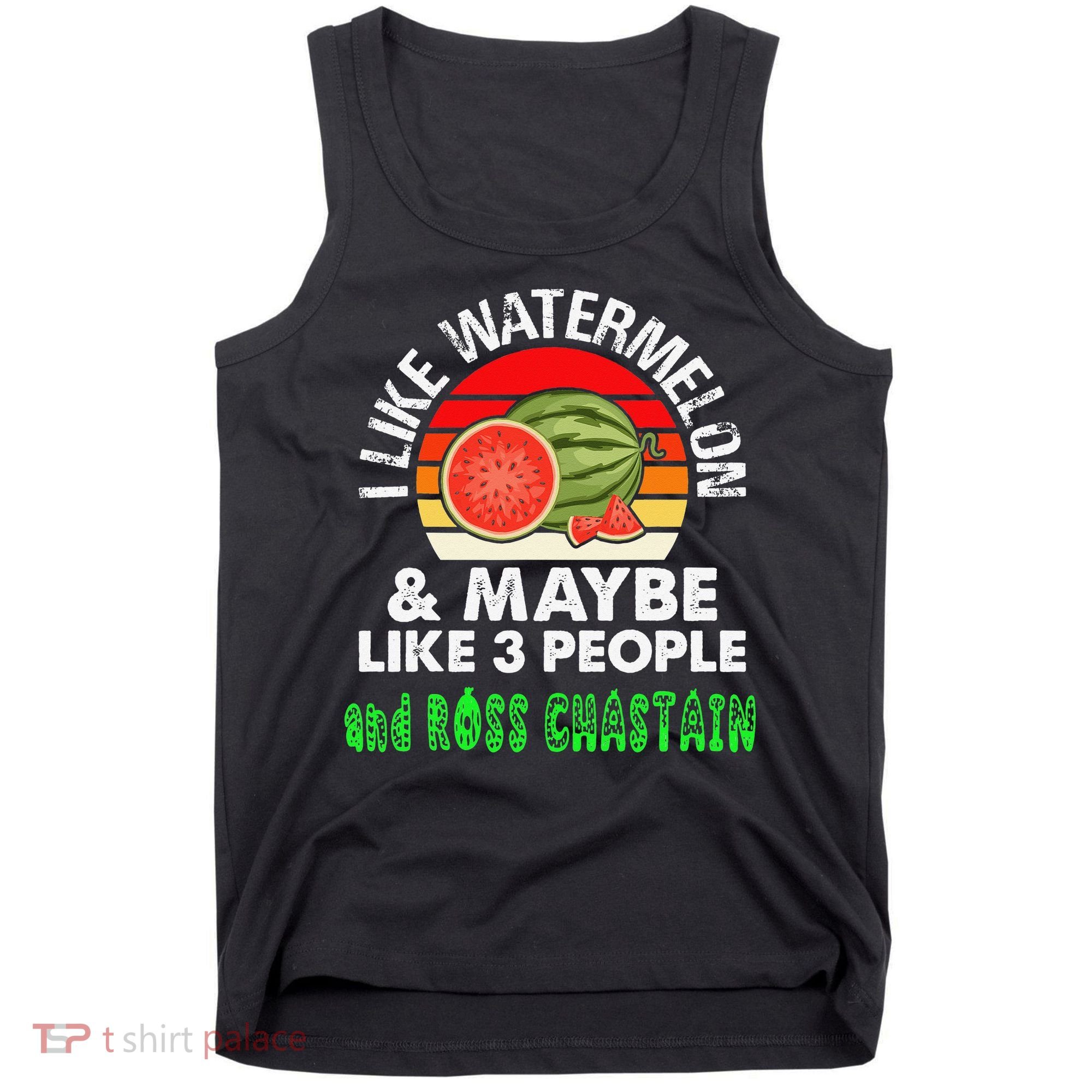 I LIKE WATERMELON AND MAYBE LIKE 3 PEOPLE & ROSS CHASTAIN Tank Top