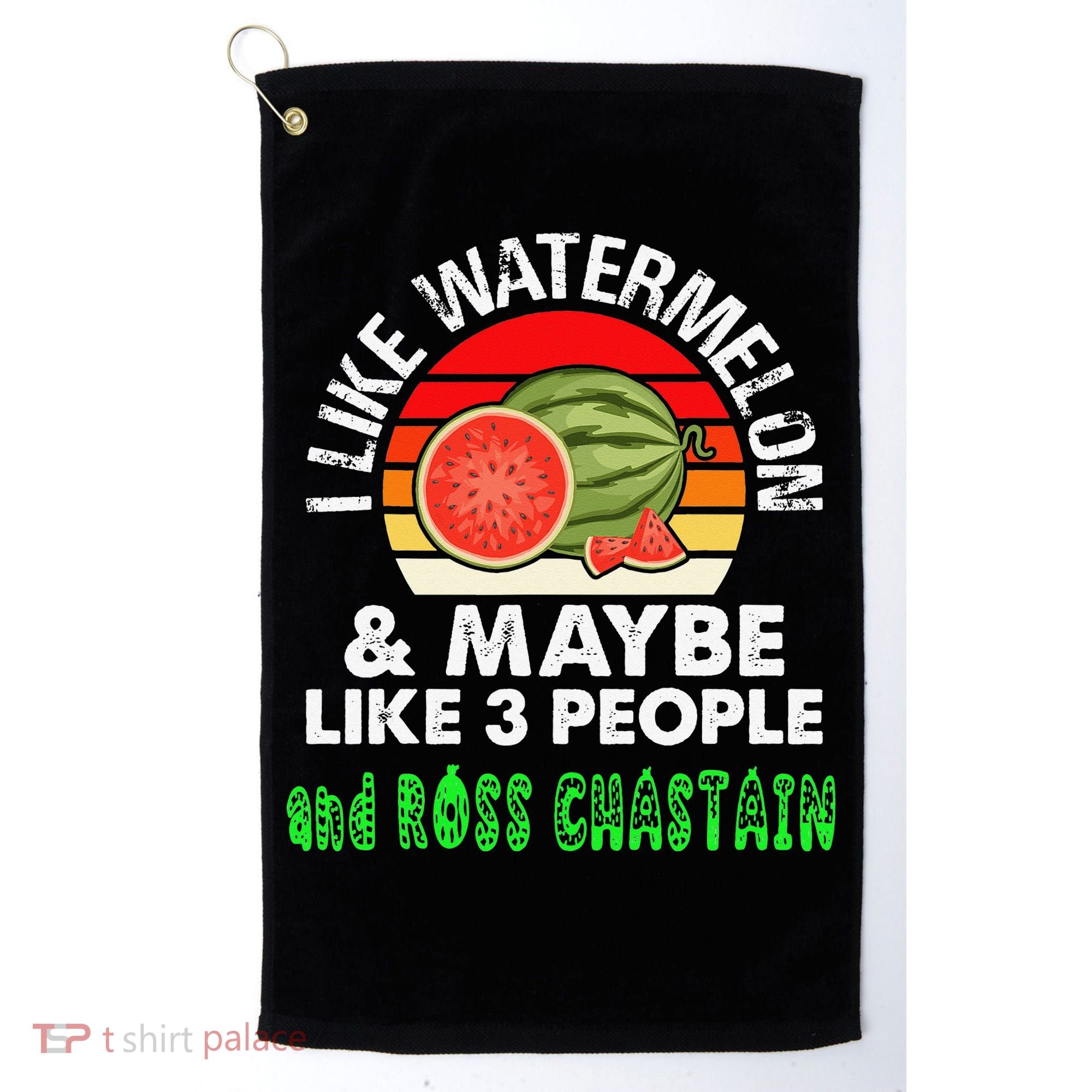I LIKE WATERMELON AND MAYBE LIKE 3 PEOPLE & ROSS CHASTAIN Golf Towel