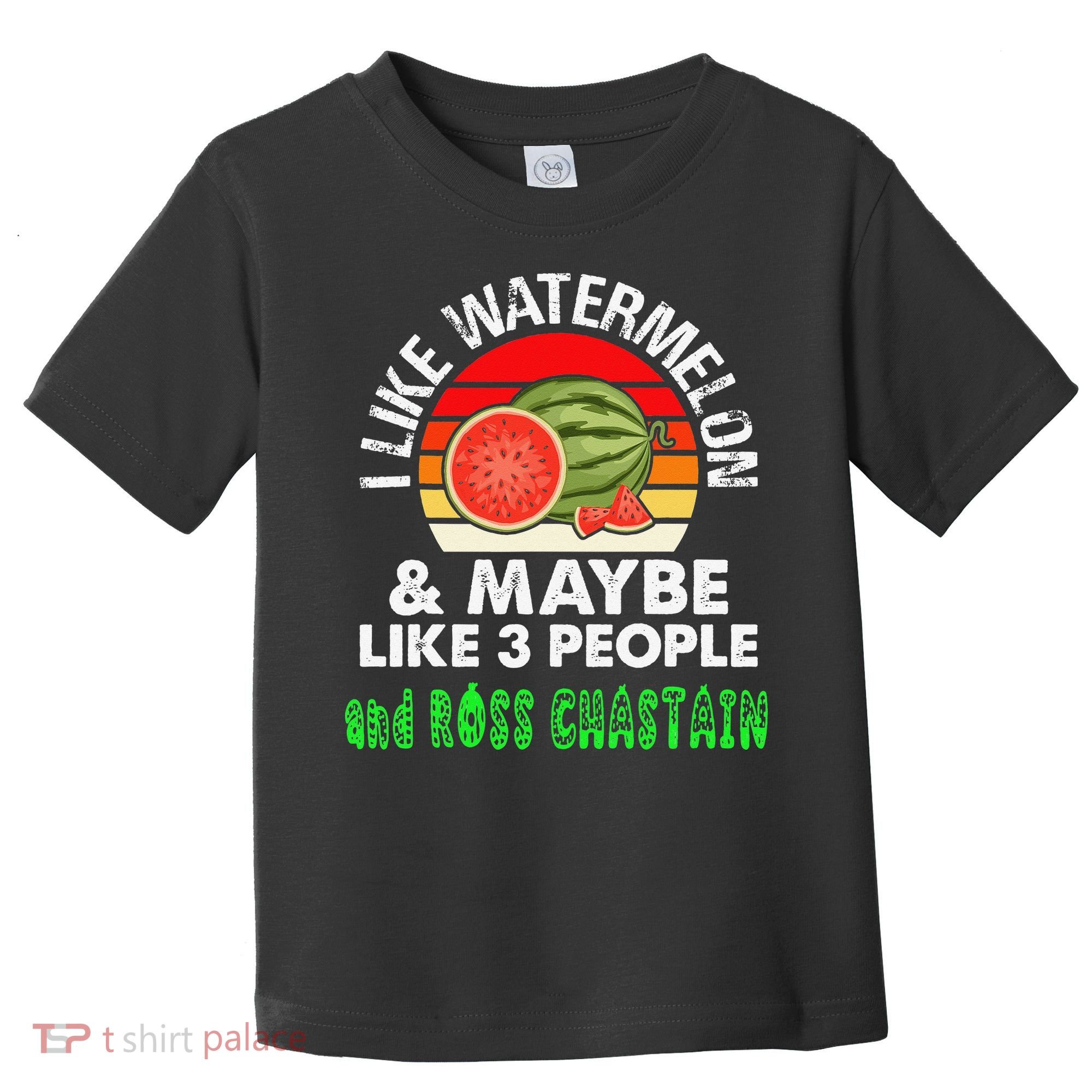 I LIKE WATERMELON AND MAYBE LIKE 3 PEOPLE & ROSS CHASTAIN Toddler T-Shirt
