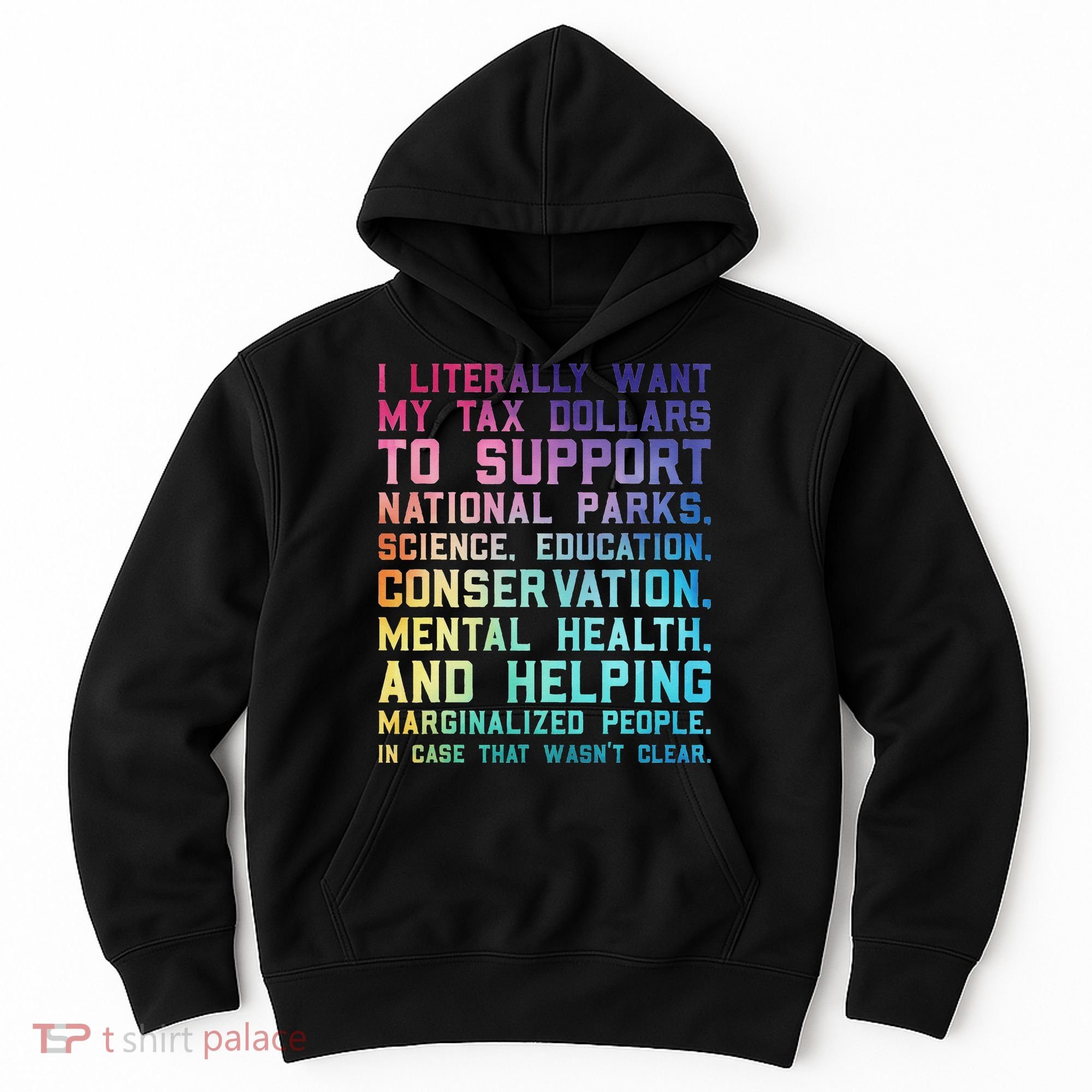 I Literally Want My Tax Dollars To Support   National Parks  Hoodie
