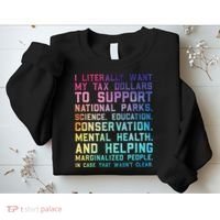 I Literally Want My Tax Dollars To Support   National Parks  Sweatshirt thumb 2