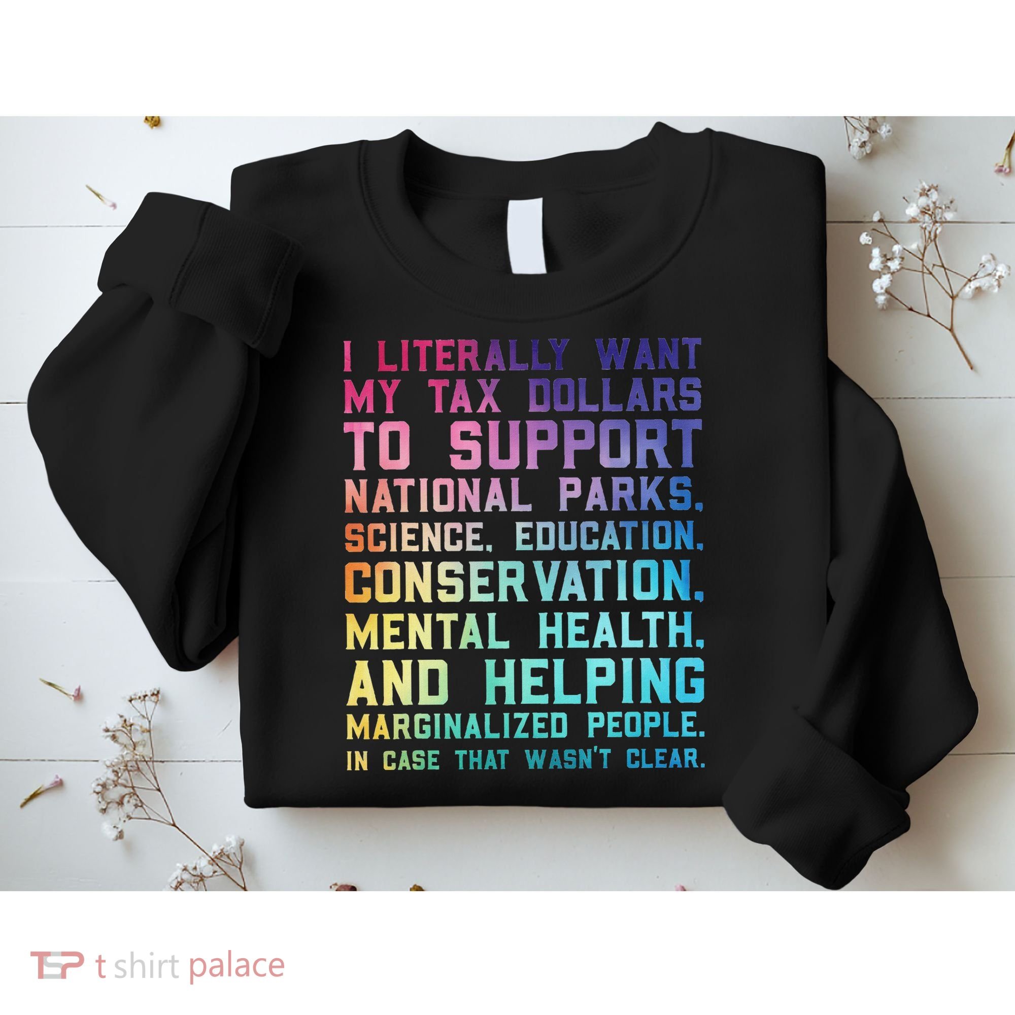I Literally Want My Tax Dollars To Support   National Parks  Sweatshirt