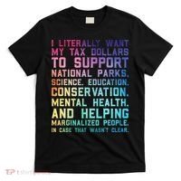 I Literally Want My Tax Dollars To Support   National Parks  T-Shirt thumb 0