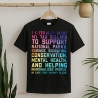 I Literally Want My Tax Dollars To Support   National Parks  T-Shirt thumb 2