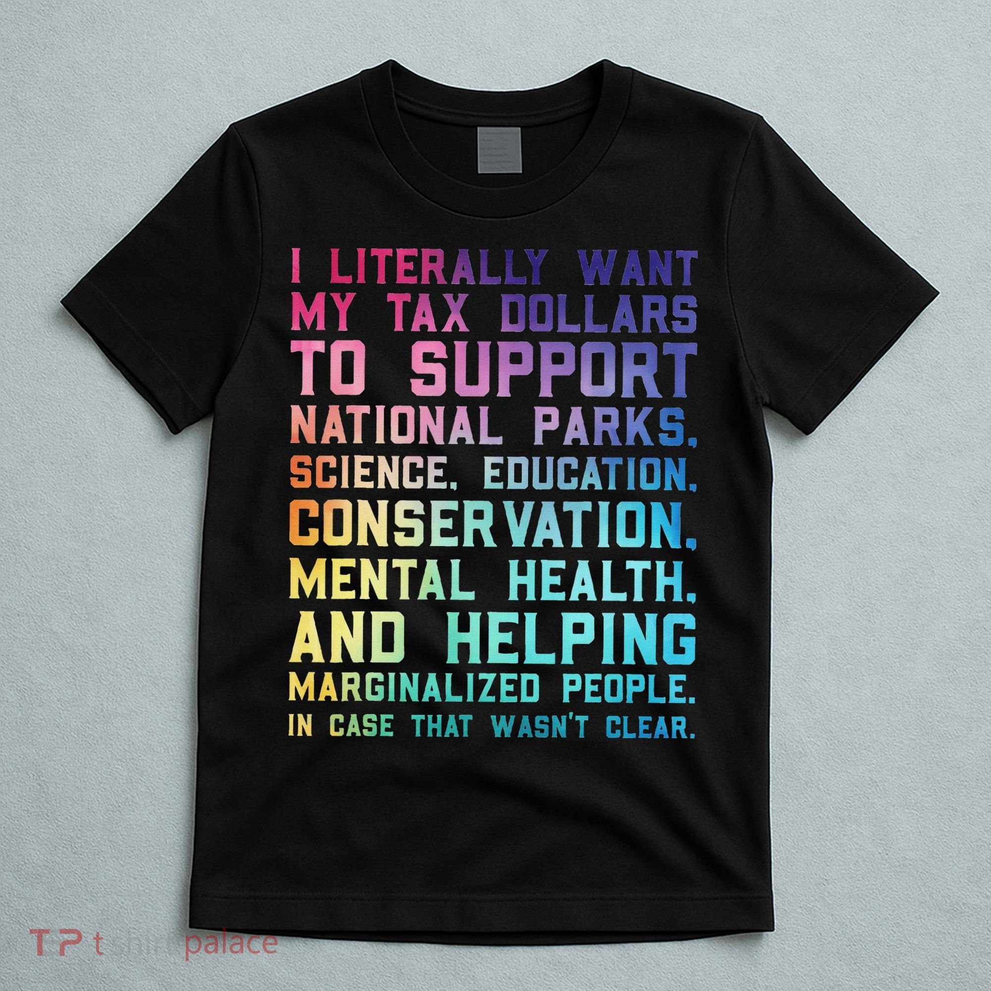 I Literally Want My Tax Dollars To Support   National Parks  T-Shirt