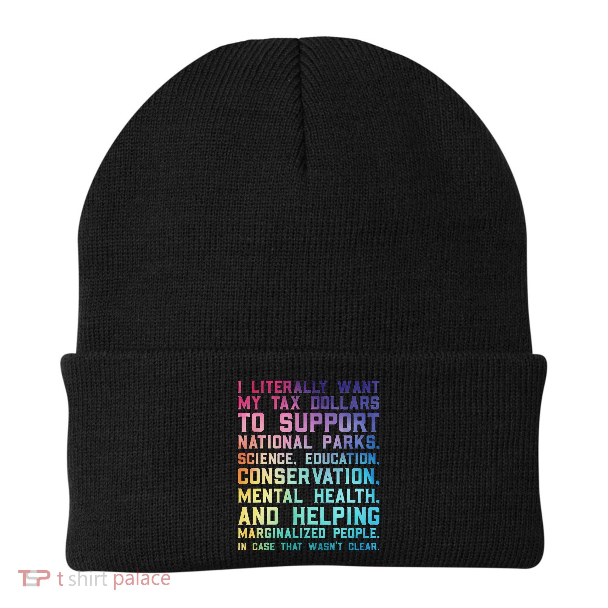 I Literally Want My Tax Dollars To Support   National Parks  Beanie