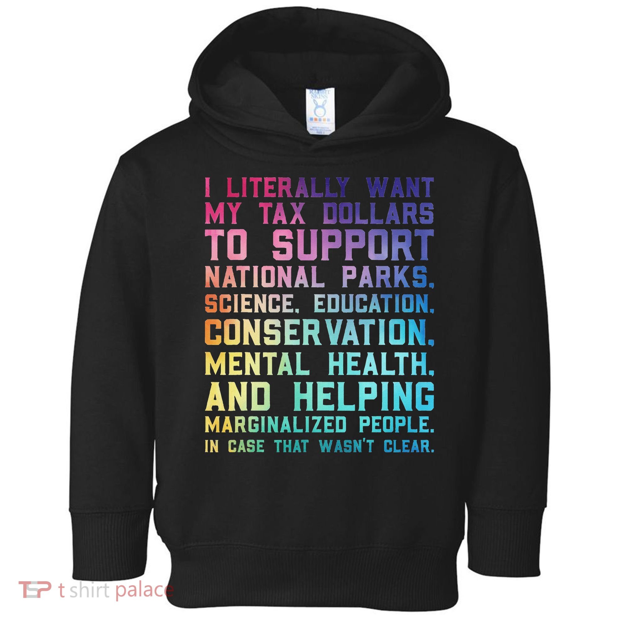 I Literally Want My Tax Dollars To Support   National Parks  Toddler Hoodie