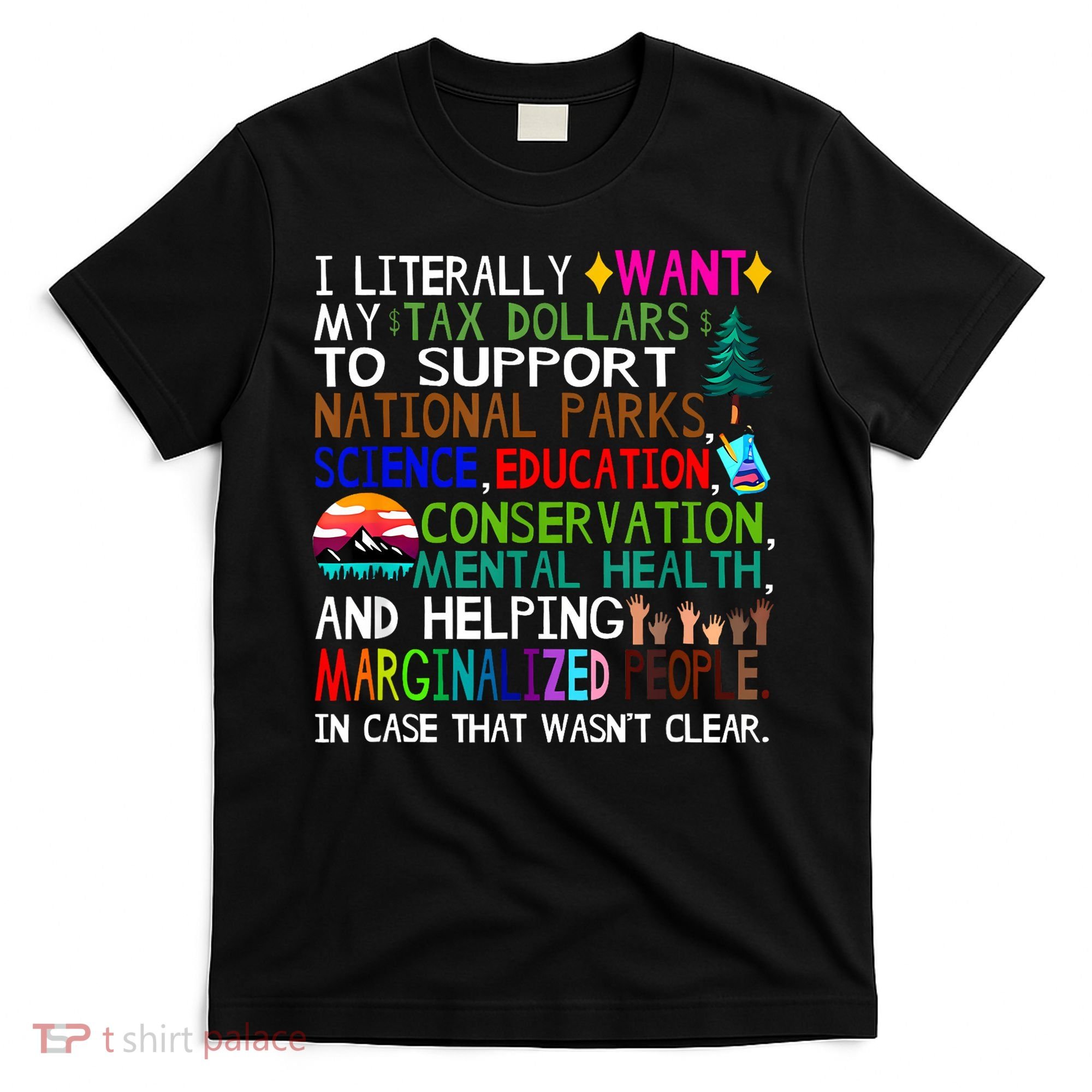 i literally want my tax dollars to go to national parks T-Shirt