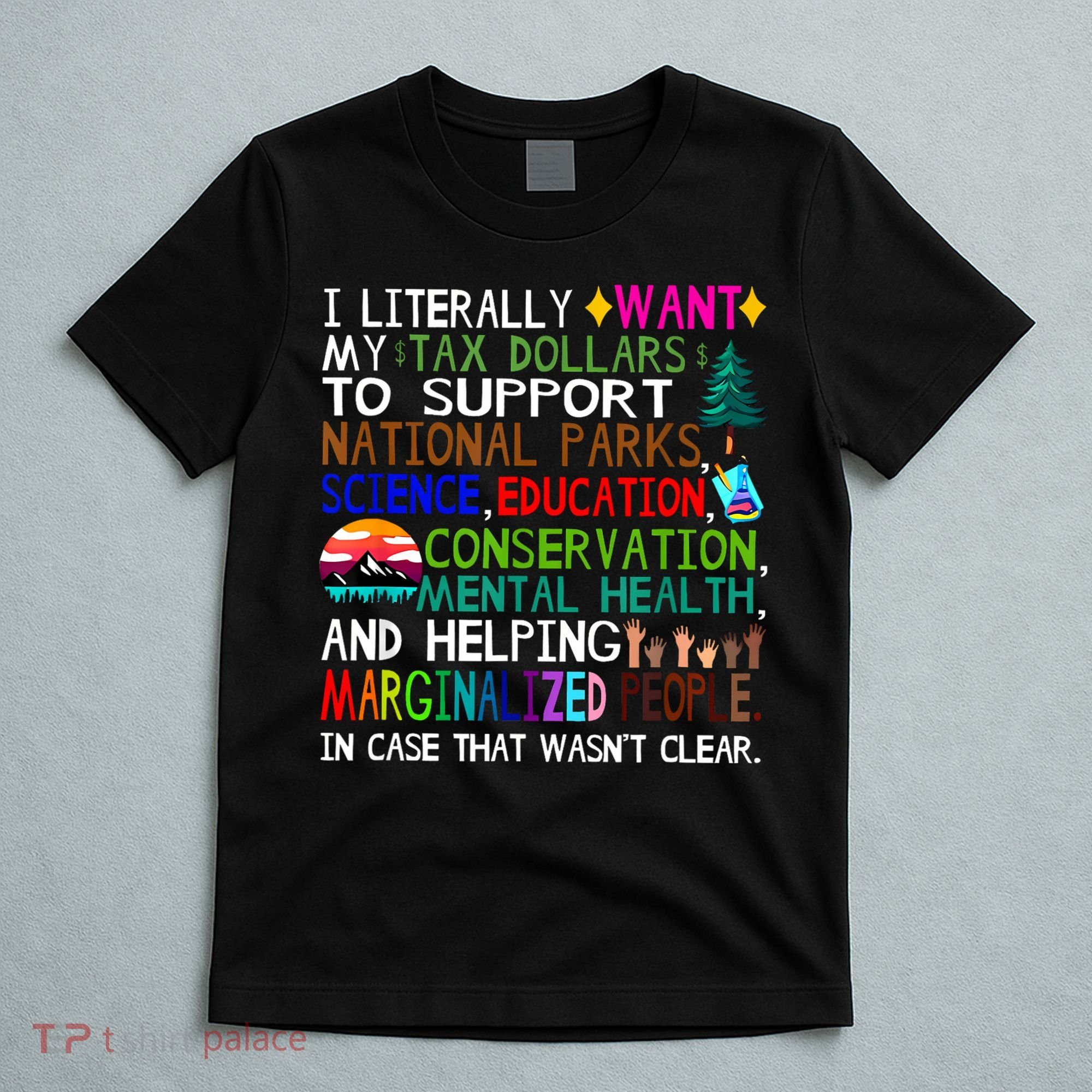 i literally want my tax dollars to go to national parks T-Shirt