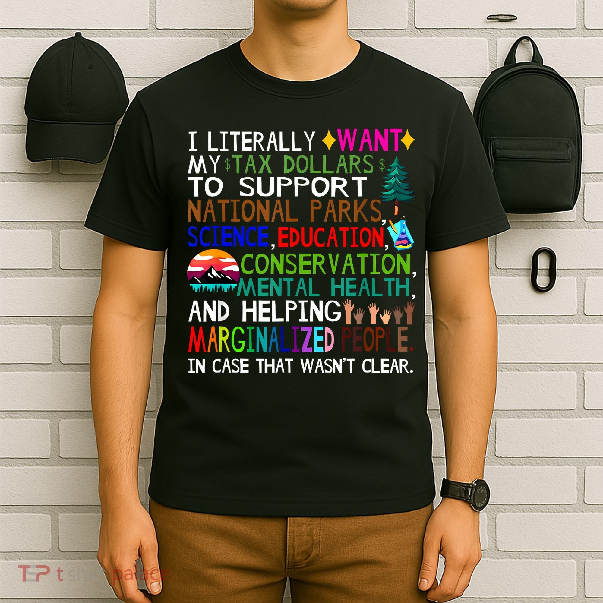 i literally want my tax dollars to go to national parks T-Shirt