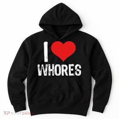 I Love Whores Hoodie