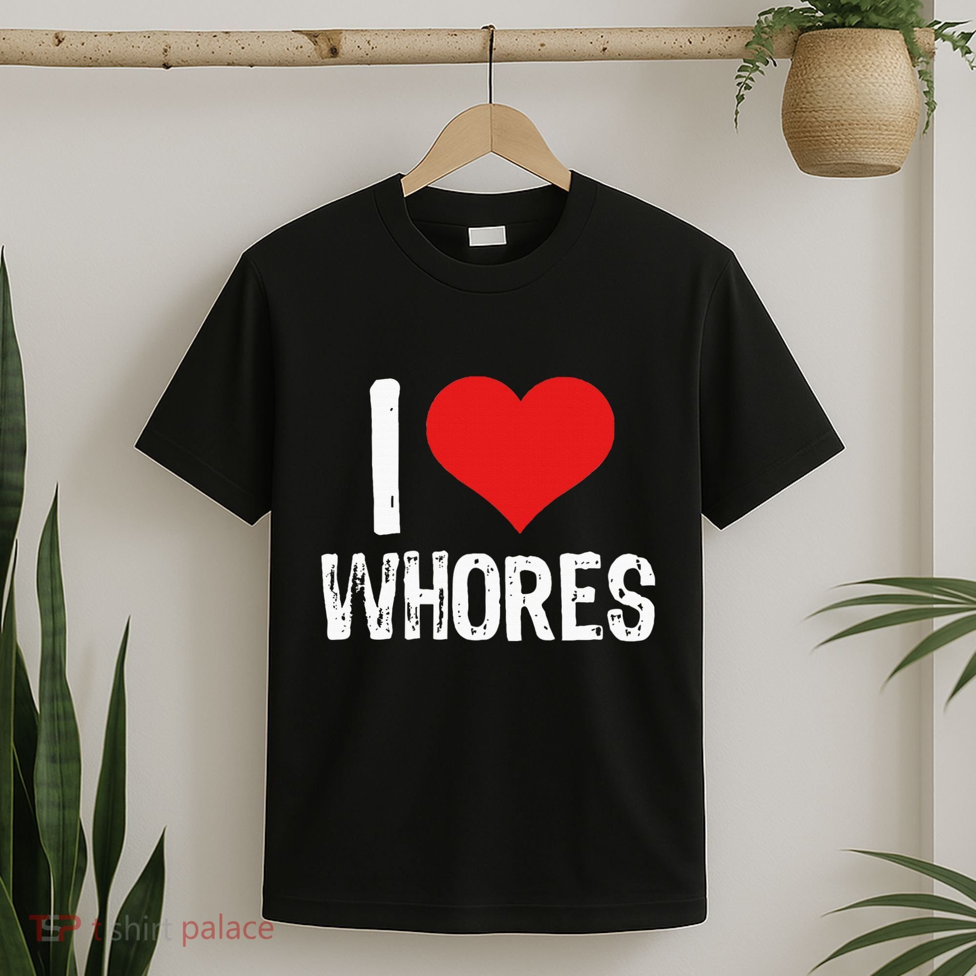 I Love Whores T-Shirt