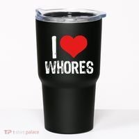 I Love Whores Tumbler thumb 0