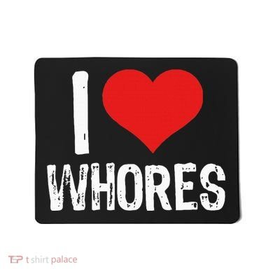 I Love Whores Mousepad