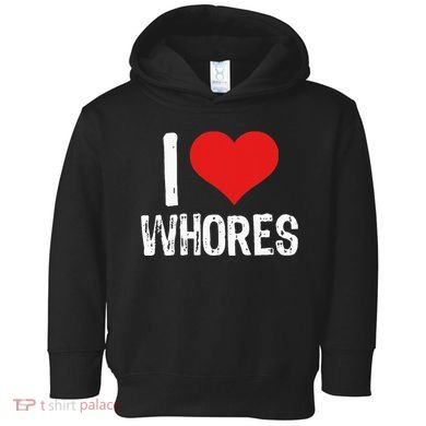 I Love Whores Toddler Hoodie