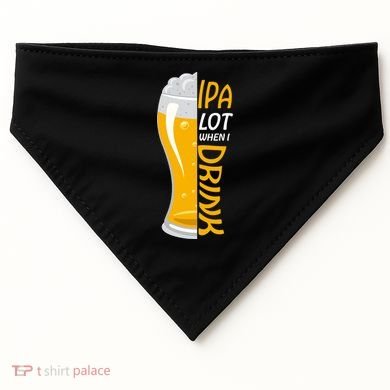 IPA Lot When I Drink USA-Made Doggie Bandana