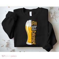 IPA Lot When I Drink Sweatshirt thumb 2