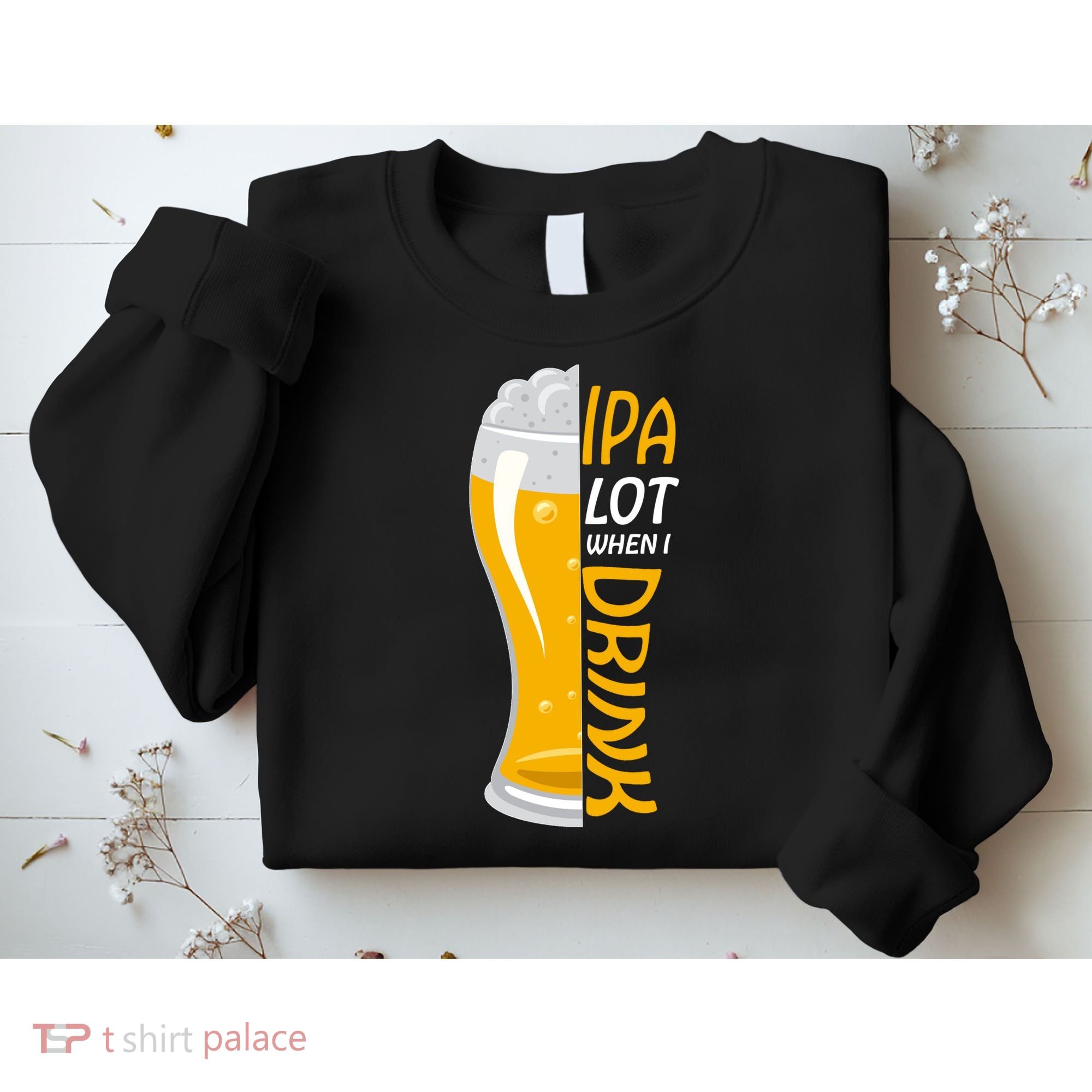 IPA Lot When I Drink Sweatshirt
