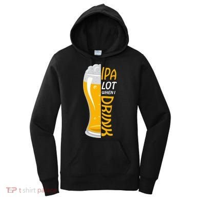 IPA Lot When I Drink Women's Hoodie