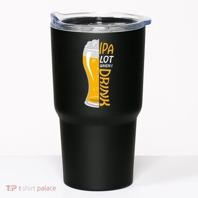 IPA Lot When I Drink Tumbler