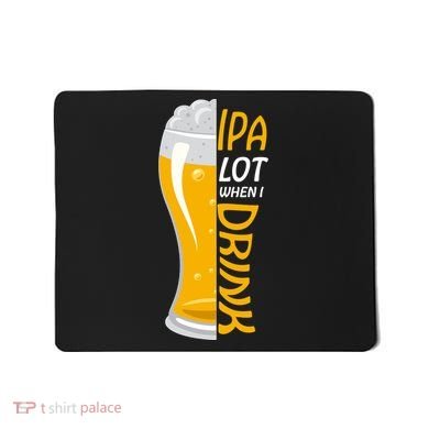IPA Lot When I Drink Mousepad