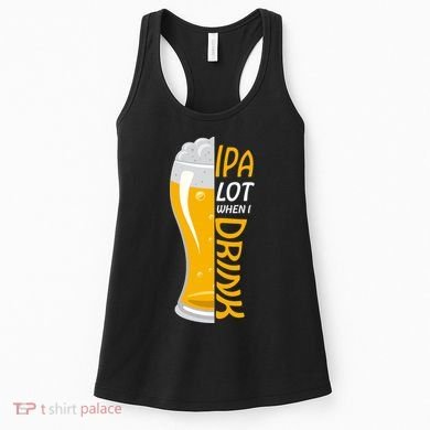IPA Lot When I Drink Women's Tank Top
