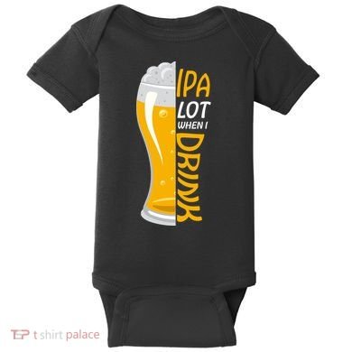 IPA Lot When I Drink Baby Bodysuit