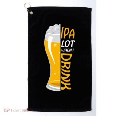 IPA Lot When I Drink Golf Towel